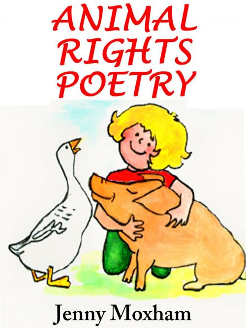Cover of the book Animal Rights Poetry: 25 Inspirational Animal Poems Vol 1 by Jenny Moxham, Jenny Moxham