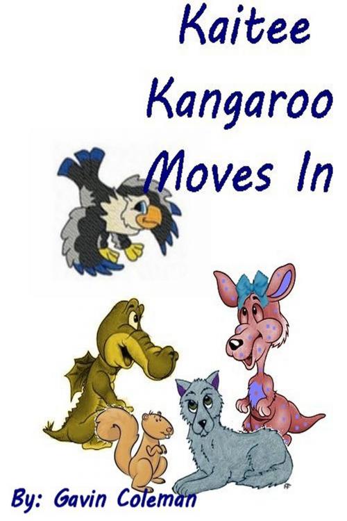 Cover of the book Kaitee Kangaroo Moves In by Gavin Coleman, Gavin Coleman
