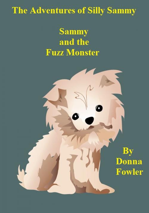 Cover of the book The Adventures of Silly Sammy. Sammy and the Fuzz Monster by D.G. Fowler, D.G. Fowler