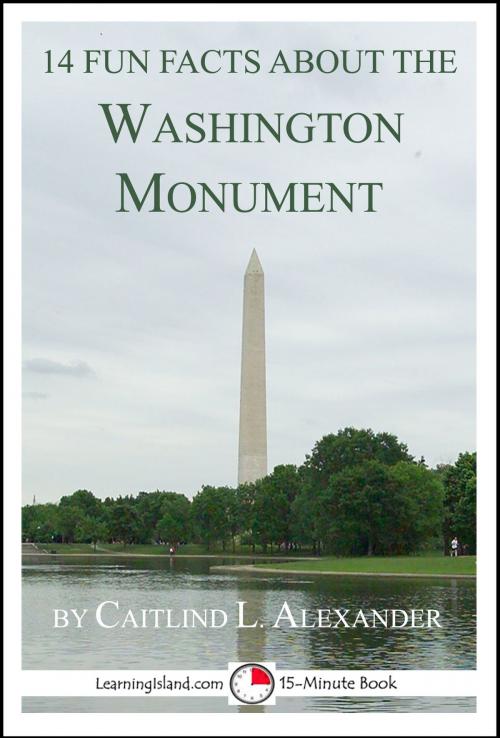 Cover of the book 14 Fun Facts About the Washington Monument: A 15-Minute Book by Caitlind L. Alexander, LearningIsland.com