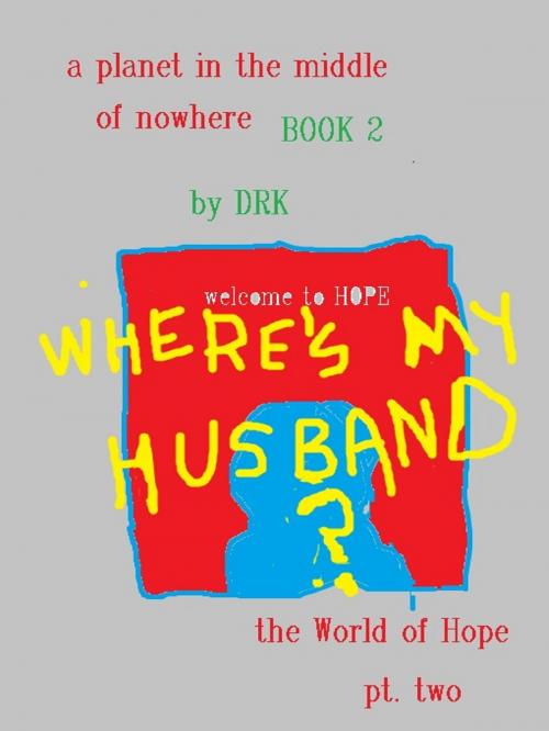 Cover of the book A Planet in the Middle of Nowhere Book 2 by DRK, DRK