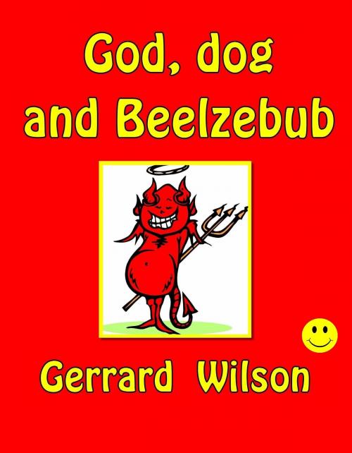Cover of the book God, Dog and Beelzebub by Gerrard Wllson, Gerrard Wllson