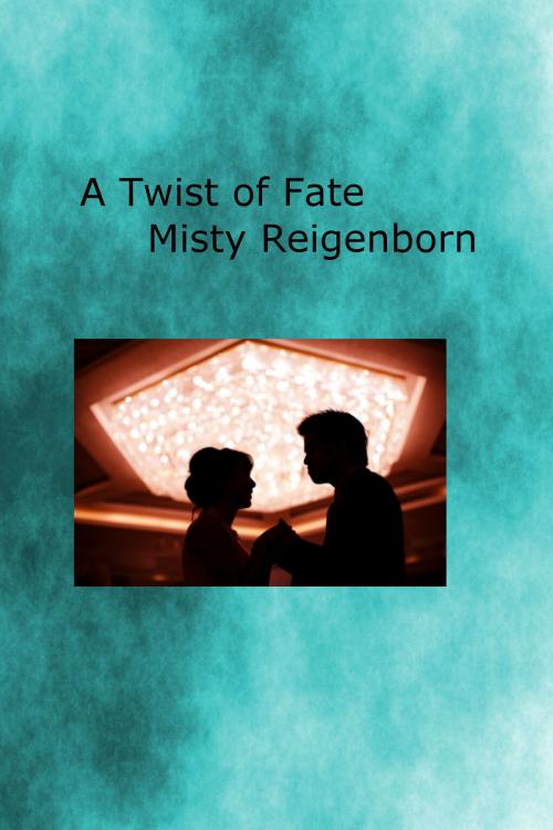 Cover of the book A Twist of Fate by Misty Reigenborn, Misty Reigenborn