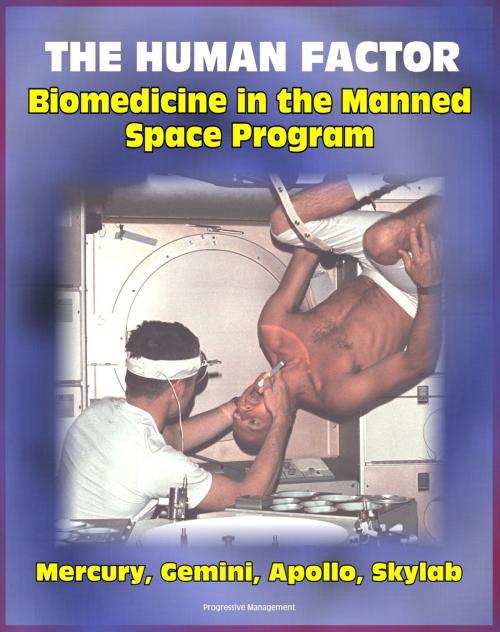 Cover of the book The Human Factor: Biomedicine in the Manned Space Program to 1980 - Unique Insights into Biological and Life Science Research from Mercury, Gemini and Apollo through Skylab (NASA SP-4213) by Progressive Management, Progressive Management