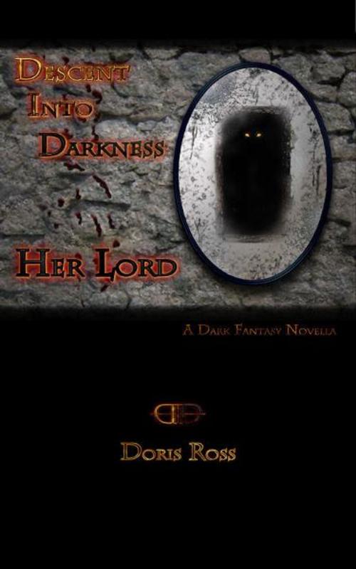 Cover of the book Descent Into Darkness: Her Lord by Doris Ross, Doris Ross