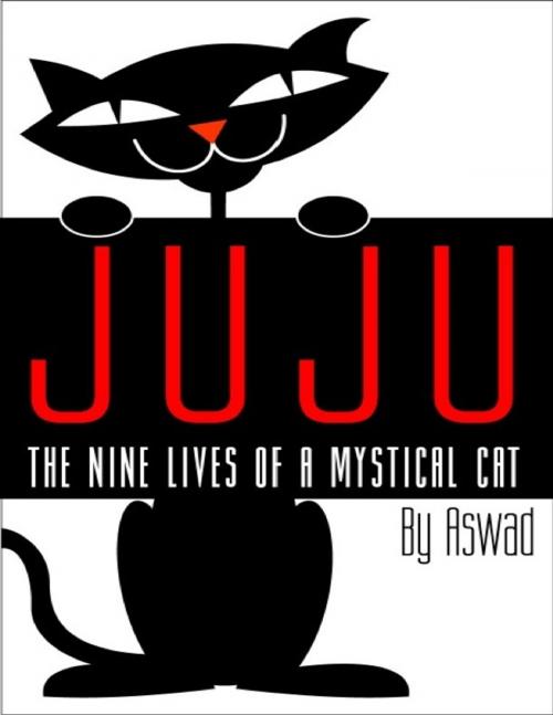 Cover of the book Juju: The Nine Lives of a Mystical Cat by Aswad *, Aswad *