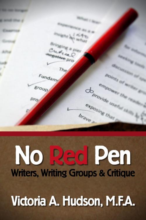 Cover of the book No Red Pen: Writers, Writing Groups & Critique by Victoria A. Hudson, Victoria A. Hudson