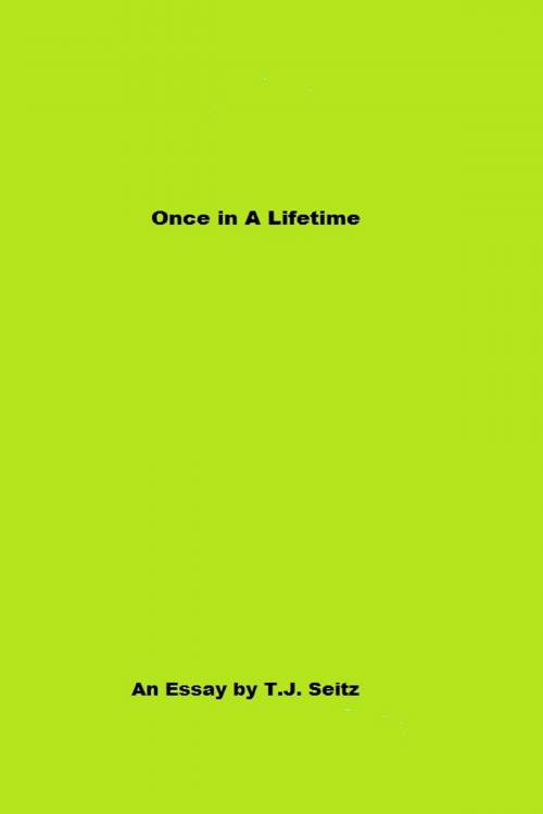 Cover of the book Once in A Lifetime by TJ Seitz, TJ Seitz