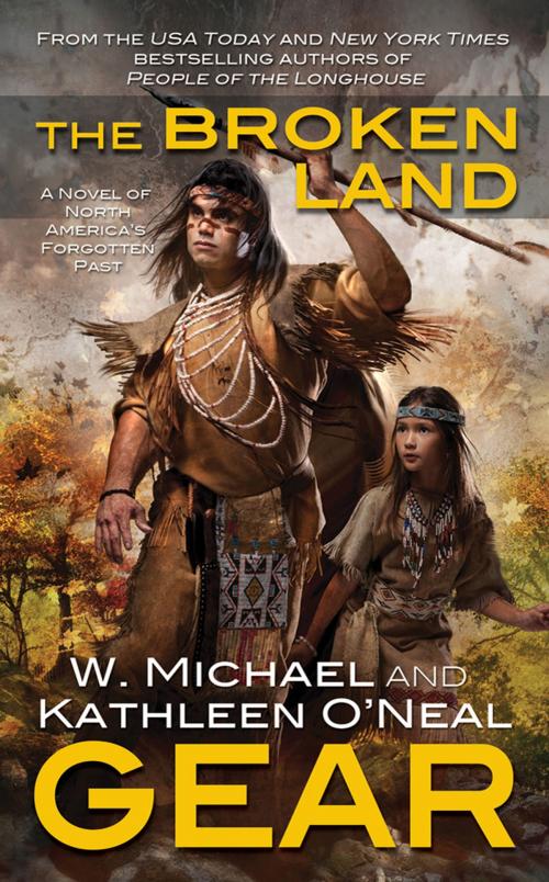 Cover of the book The Broken Land by W. Michael Gear, Kathleen O'Neal Gear, Tom Doherty Associates