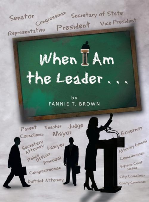 Cover of the book When I Am the Leader . . . by Fannie T. Brown, Trafford Publishing
