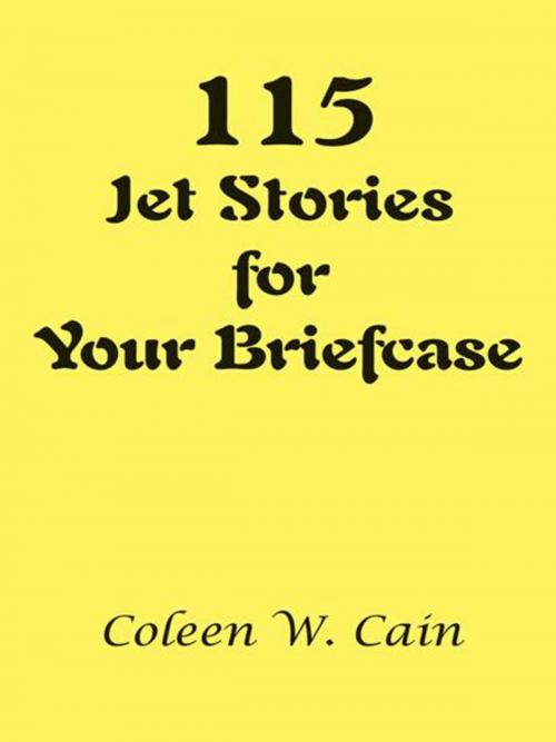 Cover of the book 115 Jet Stories for Your Briefcase by Coleen Cain, Trafford Publishing