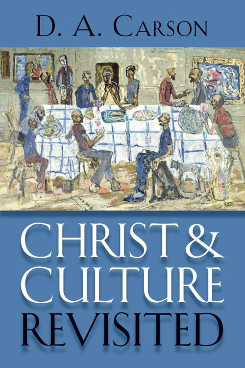 Cover of the book Christ and Culture Revisited by D.A. Carson, Wm. B. Eerdmans Publishing Co.