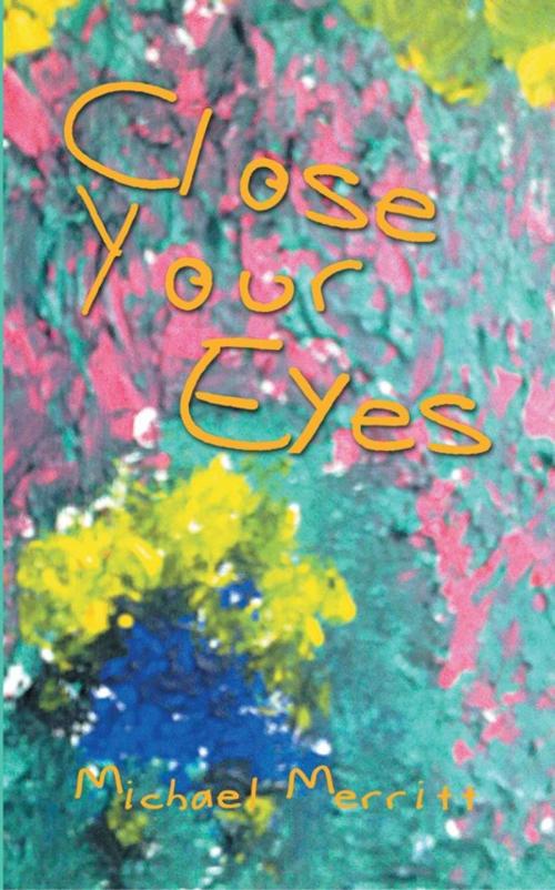 Cover of the book Close Your Eyes by Michael Merritt, AuthorHouse UK