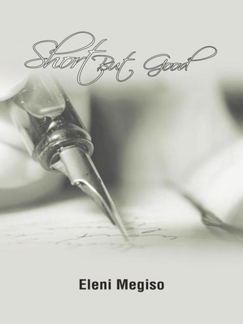 Cover of the book Short but Good by Eleni Megiso, AuthorHouse UK