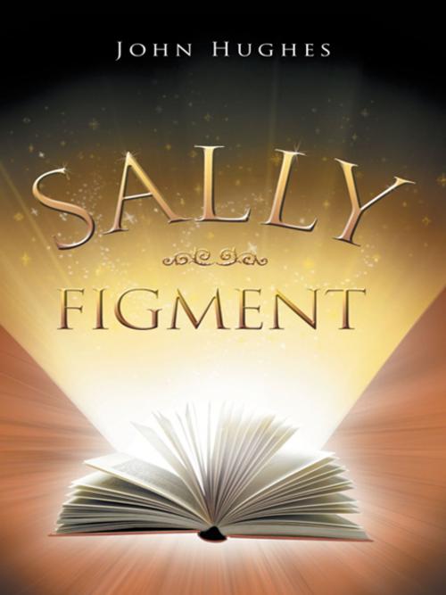 Cover of the book Sally Figment by John Hughes, AuthorHouse UK