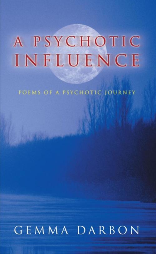 Cover of the book A Psychotic Influence by Gemma Darbon, AuthorHouse UK