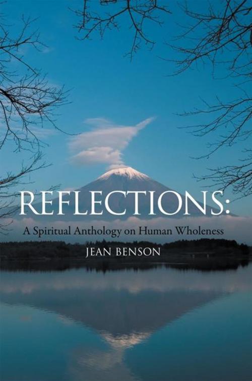 Cover of the book Reflections: a Spiritual Anthology on Human Wholeness by Jean Benson, AuthorHouse