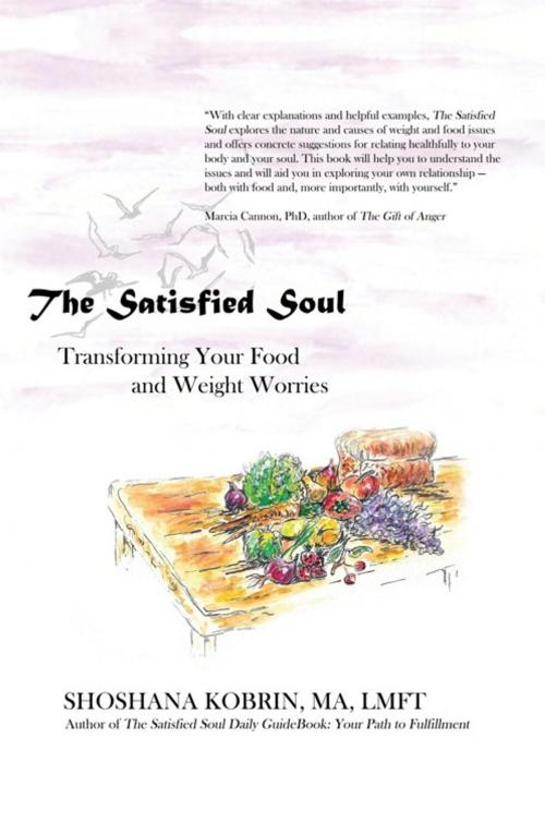 Cover of the book The Satisfied Soul: Transforming Your Food and Weight Worries by Shoshana Kobrin, AuthorHouse