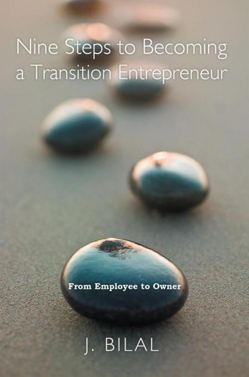 Cover of the book Nine Steps to Becoming a Transition Entrepreneur by J. Bilal, AuthorHouse