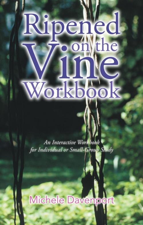 Cover of the book Ripened on the Vine Workbook by Michele Davenport, AuthorHouse