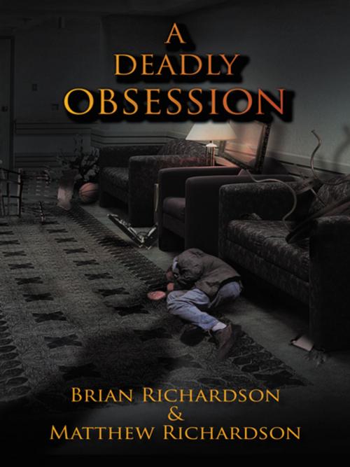 Cover of the book A Deadly Obsession by Matthew Richardson, Brian Richardson, AuthorHouse