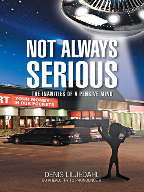 Cover of the book Not Always Serious by Denis Liljedahl, AuthorHouse