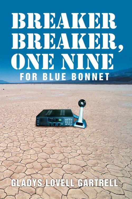 Cover of the book Breaker Breaker, One Nine for Blue Bonnet by Gladys Lovell Gartrell, AuthorHouse
