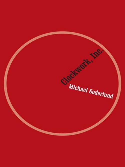 Cover of the book Clockwork, Inc. by Michael Soderlund, AuthorHouse