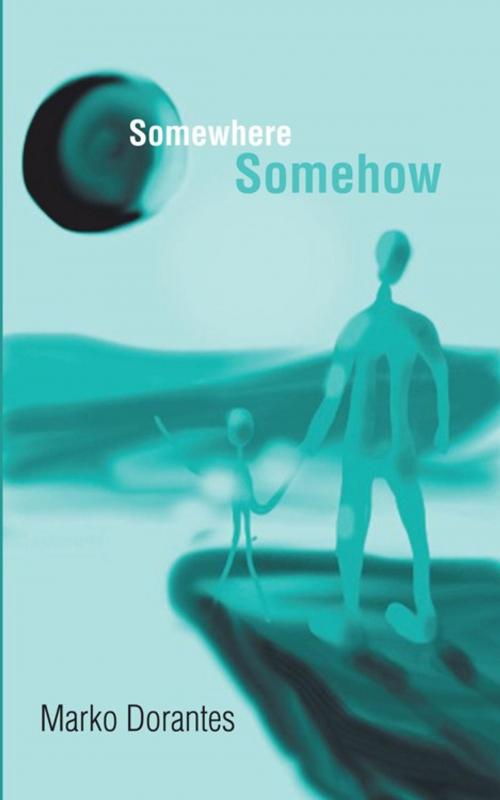 Cover of the book Somewhere Somehow by Marko Dorantes, AuthorHouse