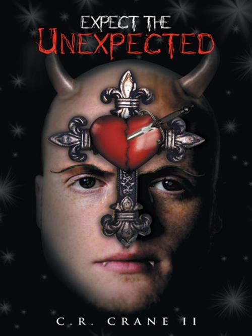 Cover of the book Expect the Unexpected by C.R. Crane II, AuthorHouse
