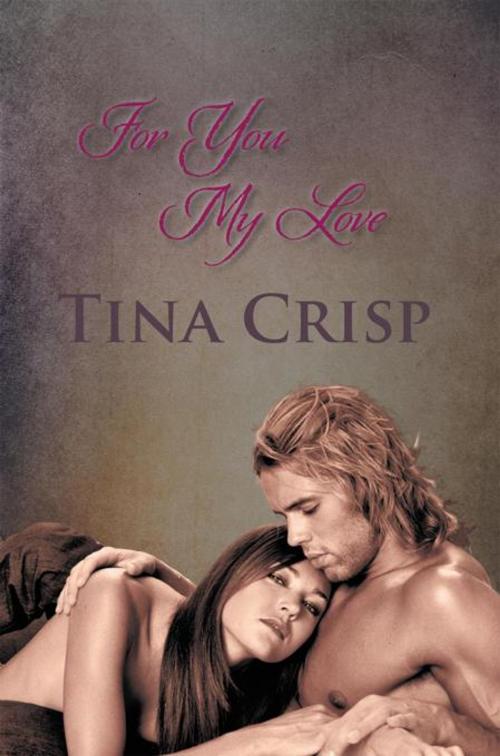 Cover of the book For You My Love by Tina Crisp, AuthorHouse