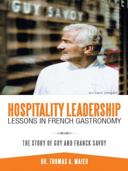 Cover of the book Hospitality Leadership Lessons in French Gastronomy by Thomas A. Maier, AuthorHouse