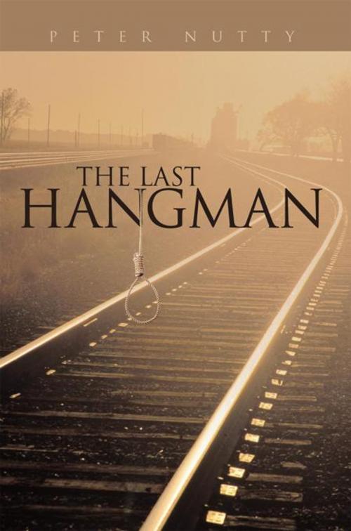 Cover of the book The Last Hangman by Peter Nutty, AuthorHouse UK