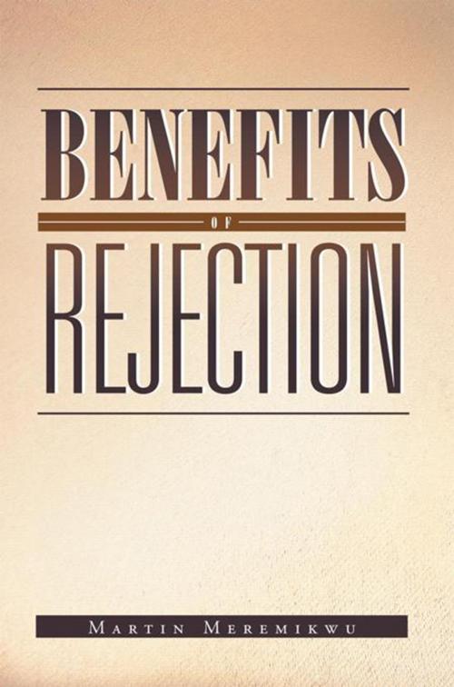 Cover of the book Benefits of Rejection by Martin Meremikwu, Xlibris UK