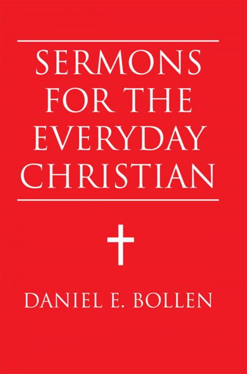 Cover of the book Sermons for the Everyday Christian by Daniel E. Bollen, Xlibris US