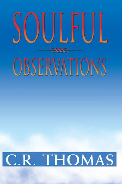 Cover of the book Soulful Observations by C.R. Thomas, Xlibris US