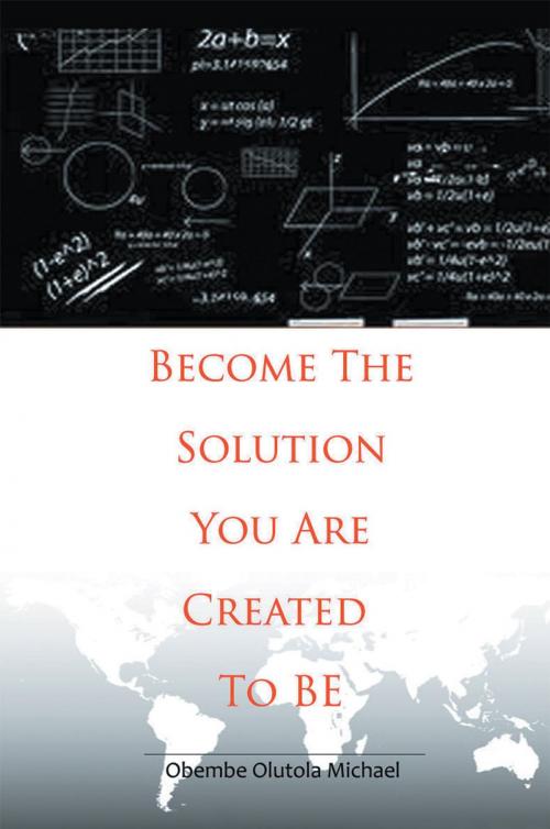 Cover of the book Become the Solution You Are Created to Be by Obembe Olutola Michael, Xlibris UK