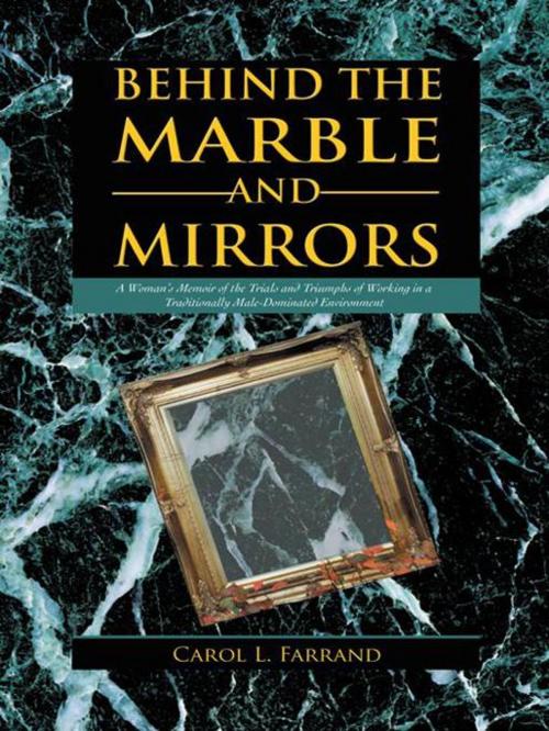 Cover of the book Behind the Marble and Mirrors by Carol L. Farrand, iUniverse