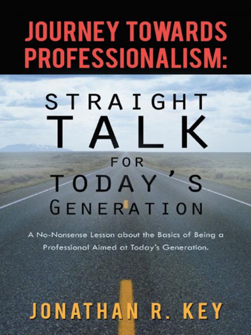Cover of the book Journey Towards Professionalism: Straight Talk for Today's Generation by Jonathan R. Key, iUniverse