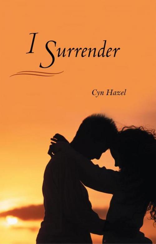 Cover of the book I Surrender by Cyn Hazel, iUniverse