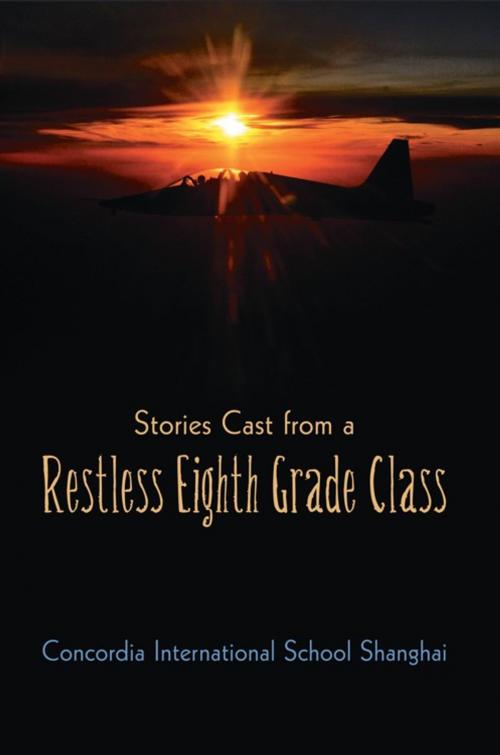 Cover of the book Stories Cast from a Restless Eighth Grade Class by Concordia International School Shanghai, iUniverse