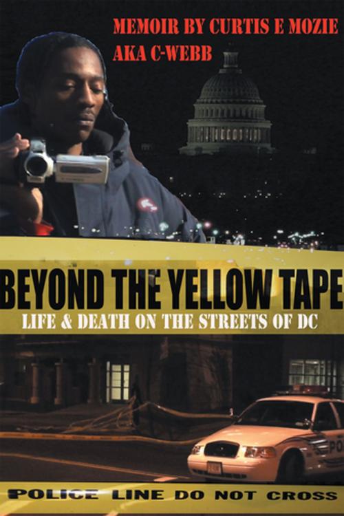 Cover of the book Beyond the Yellow Tape: Life & Death on the Streets of Dc by Curtis E Mozie, Xlibris US