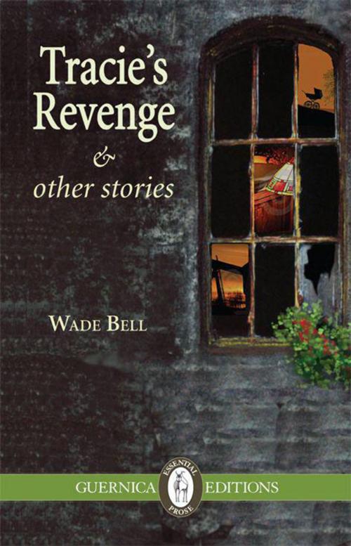 Cover of the book Tracie's Revenge and Other Stories by Wade Bell, Guernica Editions