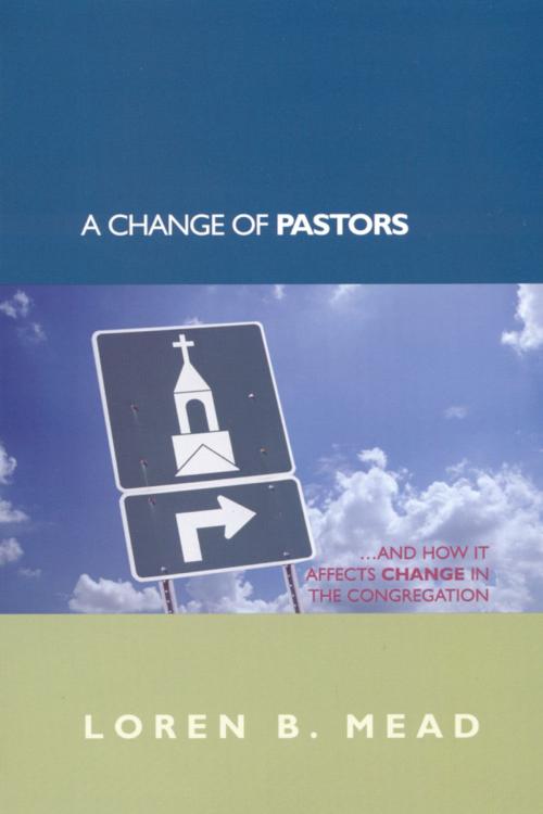 Cover of the book A Change of Pastors ... and How it Affects Change in the Congregation by Loren B. Mead, Rowman & Littlefield Publishers