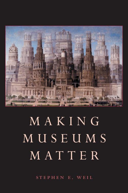 Cover of the book Making Museums Matter by Stephen Weil, Smithsonian