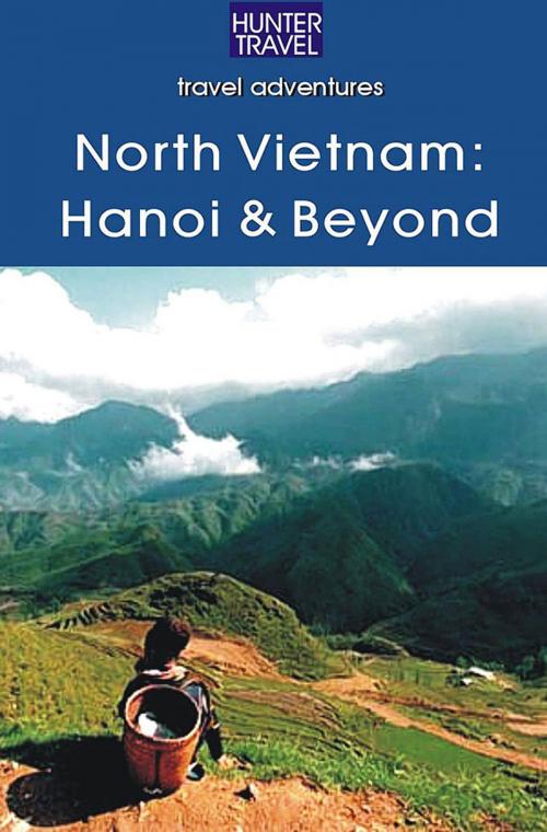 Cover of the book North Vietnam: Hanoi & Beyond by Janet  Arrowood, Hunter Publishing, Inc.