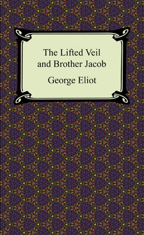 Cover of the book The Lifted Veil and Brother Jacob by George Eliot, Neeland Media LLC