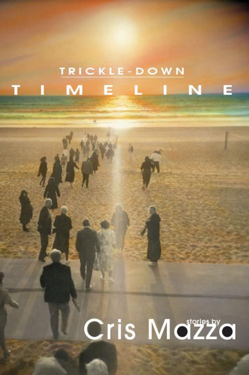 Cover of the book Trickle-Down Timeline by Cris Mazza, Red Hen Press