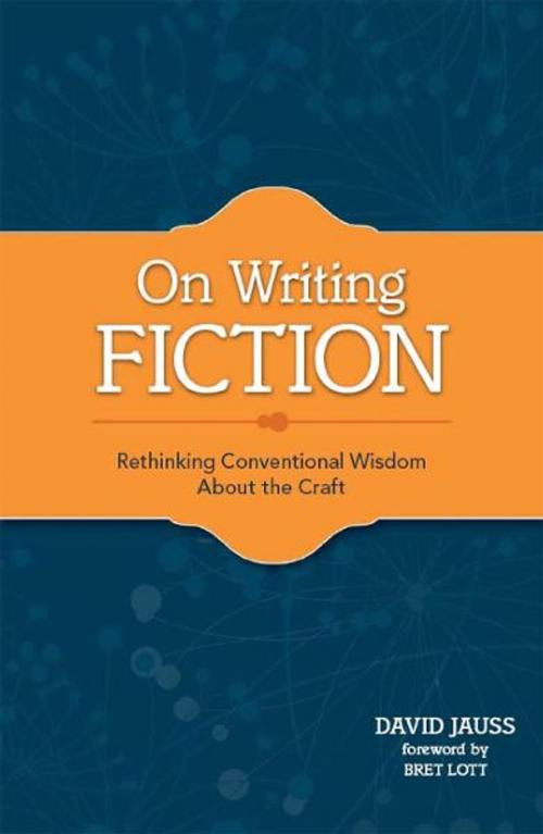 Cover of the book On Writing Fiction: Rethinking conventional wisdom about the craft by David Jauss, F+W Media