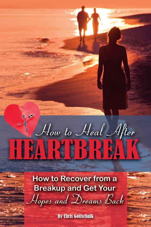 Cover of the book How to Heal After Heartbreak by Christopher Gottschalk, Atlantic Publishing Group Inc